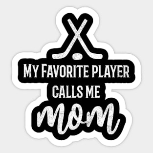 My Favorite Hockey Player Calls Me Mom Sticker